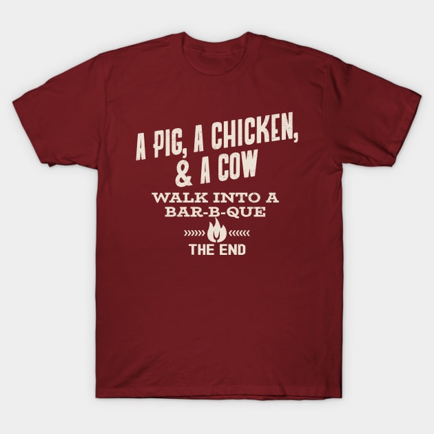 A Pig, A Chicken, & A Cow Walk Into A Bar B Que - The End T-Shirt by Etopix